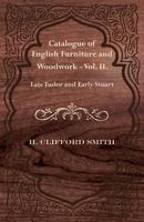 Catalogue of English Furniture and Woodwork - Vol. II. Late Tudor and Early Stuart 1447435311 Book Cover