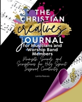 The Christian Creatives Journal for Musicians and Worship Band Members: Prompts, Sounds, and Scriptures for Holy Spirit-Inspired Creativity : (Inspirational Journal Gift for Christian Arts Creators) 1957190302 Book Cover