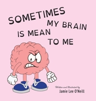 Sometimes My Brain is Mean to Me 1038328136 Book Cover