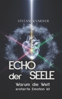 ECHO der SEELE: Warum die Welt erstarrte Emotion ist (German Edition) B0GQQ2WTCW Book Cover