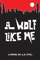 A Wolf Like Me 1502570033 Book Cover