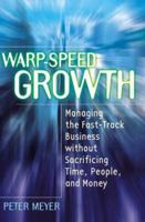 Warp-Speed Growth: Managing the Fast-Track Business Without Sacrificing Time, People, and Money 0814405266 Book Cover