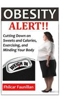 Obesity Alert: Cutting Down on Sweets and Calories, Exercising, and Minding Your Body 1517451663 Book Cover