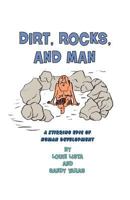 Dirt, Rocks, And Man: A Stirring Epic Of Human Development 1434810089 Book Cover