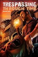 Trespassing Through Time 1492856681 Book Cover