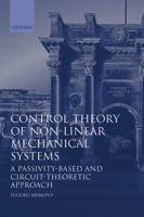 Control Theory of Non-Linear Mechanical Systems: A Passivity-Based and Circuit-Theoretic Approach 0198562918 Book Cover