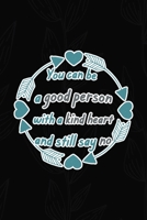 You Can Be A Good Person With A Kind Heart And Still Say No: All Purpose 6x9 Blank Lined Notebook Journal Way Better Than A Card Trendy Unique Gift Black Solid Gray Texture Self Care 1704200709 Book Cover