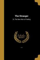 The Stranger: Or, The New Man of Feeling 0469085320 Book Cover