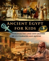 Ancient Egypt for Kids through the Lives and Legends of its Pharaohs and Queens 108806471X Book Cover