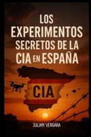 Los experimentos secretos de la CIA en España: Archivos desclasificados, operaciones militares y control mental (Spanish Edition) B0F2Y7Q9PG Book Cover