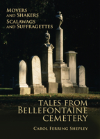 Movers and Shakers, Scalawags and Suffragettes: Tales from Bellefontaine Cemetery, 1849-2006 1883982650 Book Cover