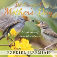 It's Always a Mother's Day : A Dedication of Unconditional Love 1648950779 Book Cover