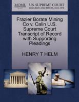 Frazier Borate Mining Co v. Calin U.S. Supreme Court Transcript of Record with Supporting Pleadings 1270106368 Book Cover