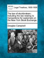 The Law Of Stockbrokers: Including The Law Relating To Transactions For Customers On The New York Stock Exchange... 1279409819 Book Cover