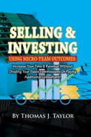 Selling and investing using Micro-team outcomes:: Increase Your Time & Revenue Without Dividing Your Sales commissions Or Paying Additional Consultant! B0CQFJTXBK Book Cover