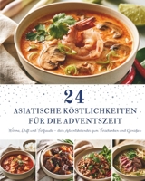 24 Asiatische Köstlichkeiten für die Adventszeit: Ein Adventskalender mit 24 asiatischen Rezepten für die Adventszeit – Aromatische Wohlfühlgerichte ... und festlicher Genussmomente (German Edition) B0HBXV1JC6 Book Cover