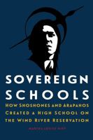 Sovereign Schools: How Shoshones and Arapahos Created a High School on the Wind River Reservation 1496208854 Book Cover