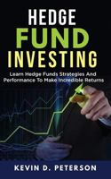 Hedge Fund Investing: Learn Hedge Funds Strategies And Performance To Make Incredible Returns 1717172903 Book Cover