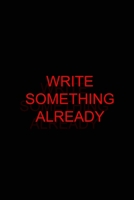 Notebook Journal: Write Something Already (College Ruled 120 Pages): for Writing, Journaling, Notekeeping at School, Home or Work 1674329253 Book Cover