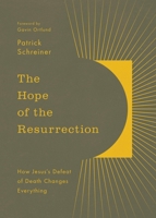 The Hope of the Resurrection: How Jesus's Defeat of Death Changes Everything 1433597616 Book Cover