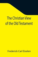 The Christian View of the Old Testament 1612030602 Book Cover