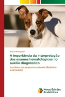 A import�ncia da interpreta��o dos exames hematol�gicos no aux�lio diagn�stico 6202036478 Book Cover