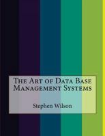 The Art of Data Base Management Systems 1523923423 Book Cover