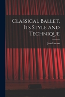 Classical Ballet, Its Style and Technique 1015293492 Book Cover