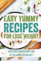 Easy Yummy Recipes For Lose Weight: Basic Implementation Plan Of The Carb Cycling Diet: Clean Eating Book For Beginners B09CRTYWF7 Book Cover