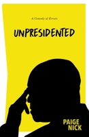 Unpresidented: A Comedy of Errors 0620749229 Book Cover
