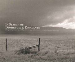 In Search of Dominguez  Escalante:  Photographing the 1776 Spanish Expedition Through the Southwest: Photographing the 1776 Spanish Expedition Through the Southwest 0890135290 Book Cover