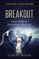 Breakout: Your Path to Emotional Healing 0999774514 Book Cover