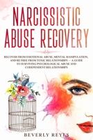 Narcissistic Abuse Recovery: Recover from Emotional Abuse, Mental Manipulation, and be free from Toxic Relationships - a Guide to Surviving Psychological Abuse and Codependent Relationships B0851LXMKB Book Cover