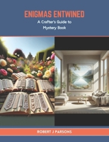 Enigmas Entwined: A Crafter's Guide to Mystery Book B0CTXY4D58 Book Cover