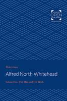 Alfred North Whitehead: The Man and His Work : 1861-1910 1421433486 Book Cover