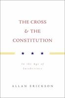 The Cross & the Constitution: In the Age of Incoherence 1613464878 Book Cover