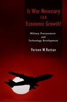 Is War Necessary for Economic Growth?: Military Procurement and Technology Development 0195188047 Book Cover
