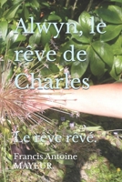 Alwyn, le rêve de Charles: Le rêve rêvé. B09CRNTRD6 Book Cover