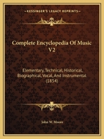 Complete Encyclopedia Of Music V2: Elementary, Technical, Historical, Biographical, Vocal, And Instrumental 1120963125 Book Cover