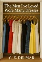 The Men I've Loved Wore Many Dresses B0FLWT1XXF Book Cover