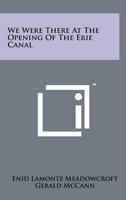 We Were There at the Opening of the Erie Canal 1258200619 Book Cover