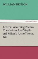 Letters Concerning Poetical Translations, And Virgil's And Milton's Arts Of Verse, Etc. 151959528X Book Cover