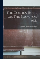 The Golden Rule, or, The Book for All 1019002867 Book Cover
