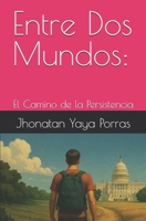 Entre Dos Mundos:: El Camino de la Persistencia B0FTK6LCGZ Book Cover