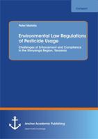 Environmental Law Regulations of Pesticide Usage: Challenges of Enforcement and Compliance in the Shinyanga Region, Tanzania 3656208093 Book Cover