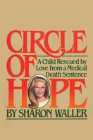 Circle of Hope: A Child Rescued by Love from a Medical Death Sentence 1590774426 Book Cover