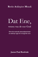 Dat Ene, wezen van de ene God: Over de verticale intersubjectiviteit als medicijn tegen de ecologische crisis (Reeks Asklepios Mundi) (Dutch Edition) B0DRNKXFYQ Book Cover
