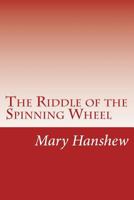 The Riddle of the Spinning Wheel 1516997646 Book Cover