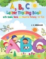 A, B, C Letter Tracing Book with Islamic Words and Beautiful Pictures, for Kids: A Perfect Beginning for Muslim Children B0FQ3XT3VB Book Cover