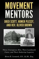 Movement Mentors, Dred Scott, Homer Plessy and Rev. Oliver Brown: Three Courageous Men, Their Landmark Cases, and Their Enduring Legacies 0578905612 Book Cover